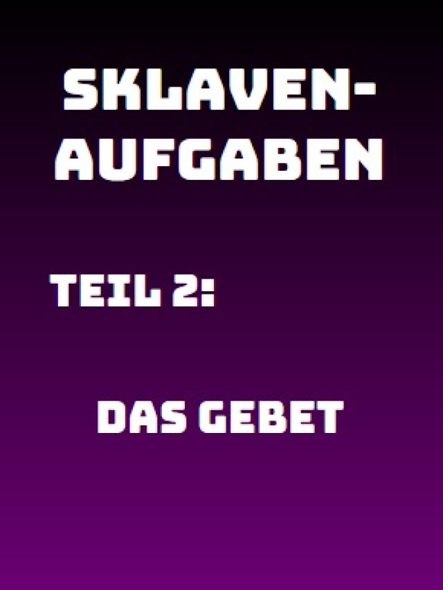 Sklavenaufgabe 002: Das Gebet